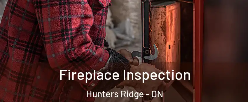  Fireplace Inspection Hunters Ridge - ON