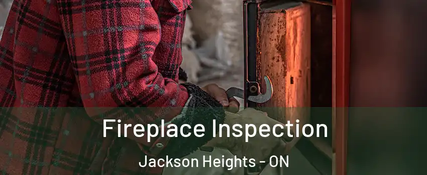 Fireplace Inspection Jackson Heights - ON