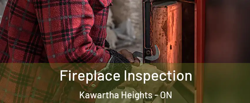 Fireplace Inspection Kawartha Heights - ON