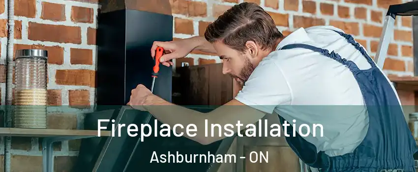  Fireplace Installation Ashburnham - ON