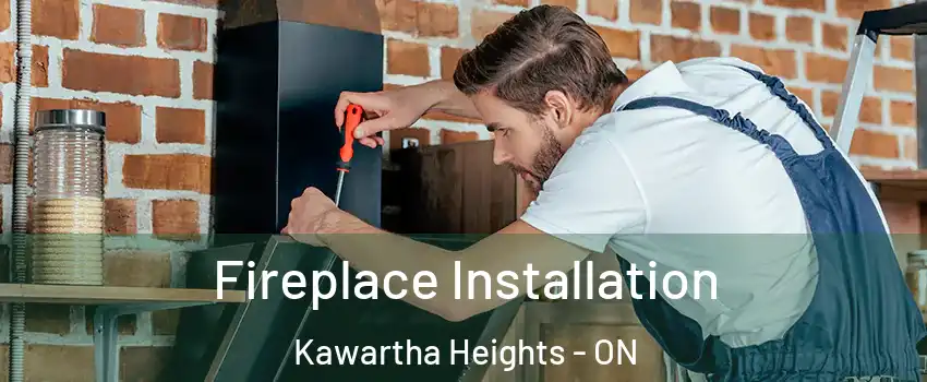 Fireplace Installation Kawartha Heights - ON