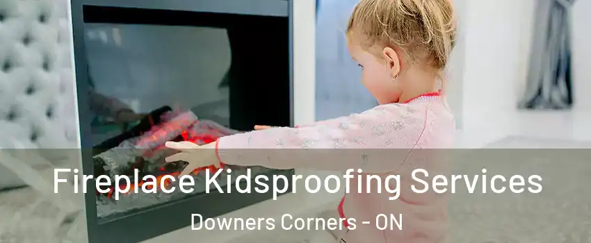  Fireplace Kidsproofing Services Downers Corners - ON