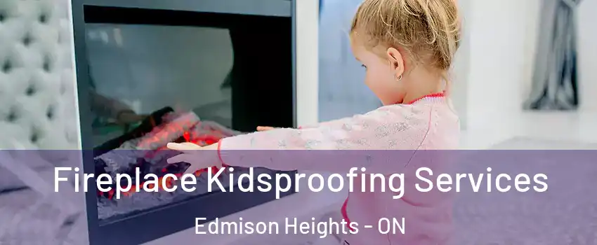  Fireplace Kidsproofing Services Edmison Heights - ON