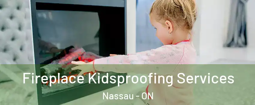 Fireplace Kidsproofing Services Nassau - ON