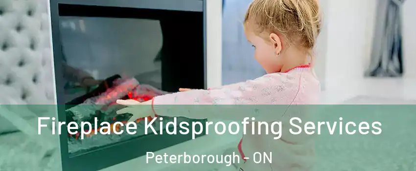  Fireplace Kidsproofing Services Peterborough - ON