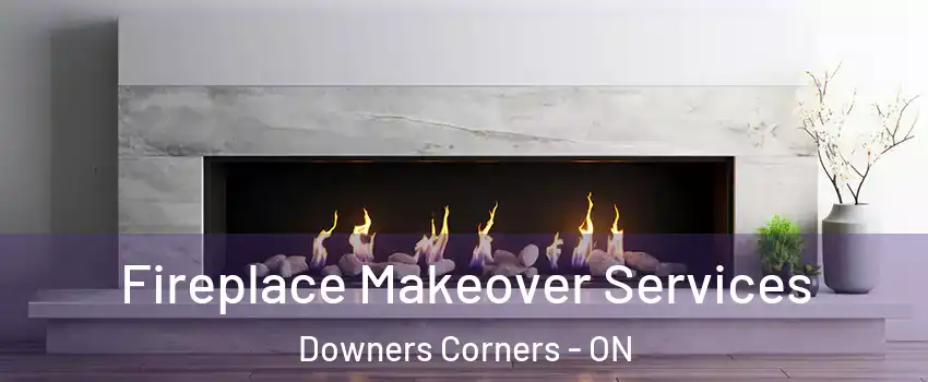 Fireplace Makeover Services Downers Corners - ON