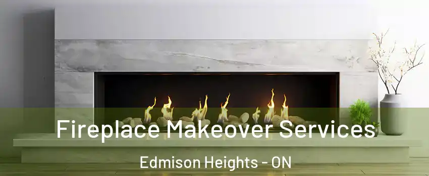Fireplace Makeover Services Edmison Heights - ON