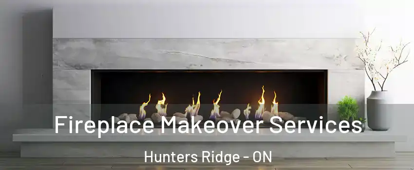 Fireplace Makeover Services Hunters Ridge - ON