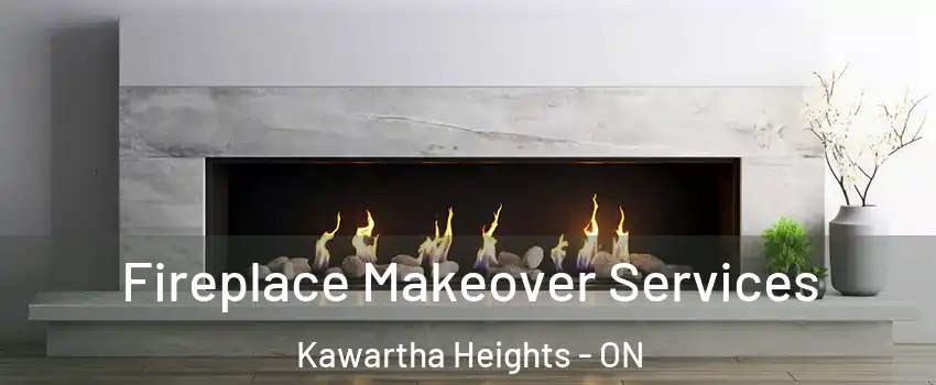 Fireplace Makeover Services Kawartha Heights - ON