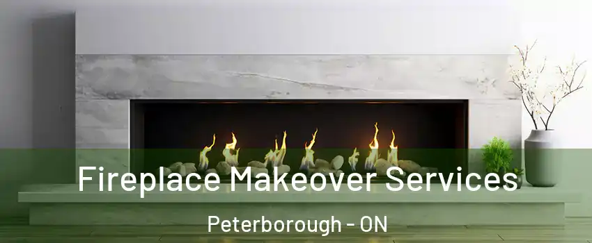 Fireplace Makeover Services Peterborough - ON