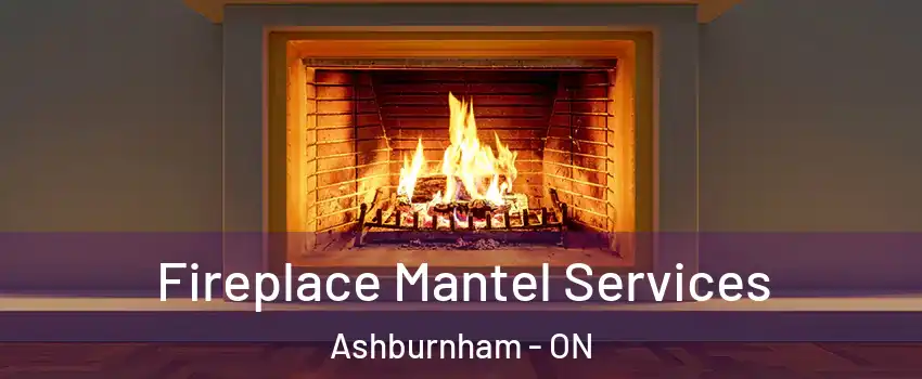  Fireplace Mantel Services Ashburnham - ON