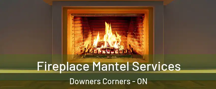 Fireplace Mantel Services Downers Corners - ON