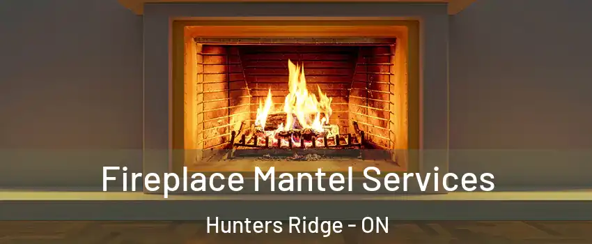 Fireplace Mantel Services Hunters Ridge - ON