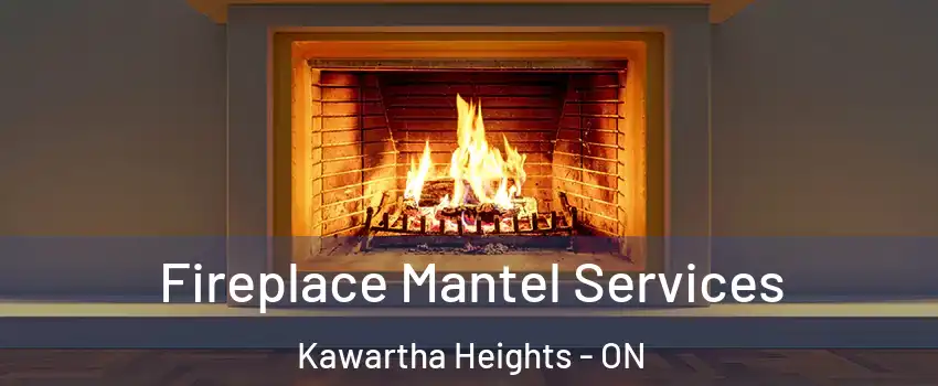 Fireplace Mantel Services Kawartha Heights - ON