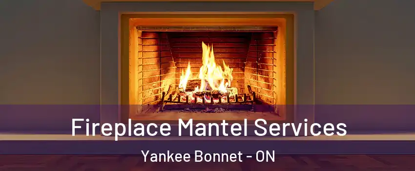 Fireplace Mantel Services Yankee Bonnet - ON
