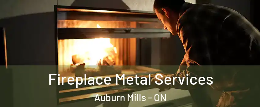  Fireplace Metal Services Auburn Mills - ON
