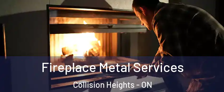 Fireplace Metal Services Collision Heights - ON