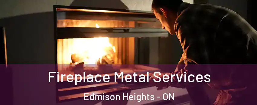  Fireplace Metal Services Edmison Heights - ON