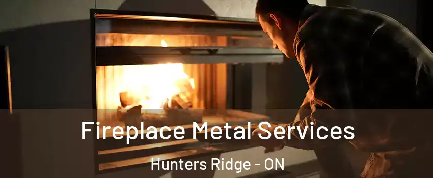 Fireplace Metal Services Hunters Ridge - ON