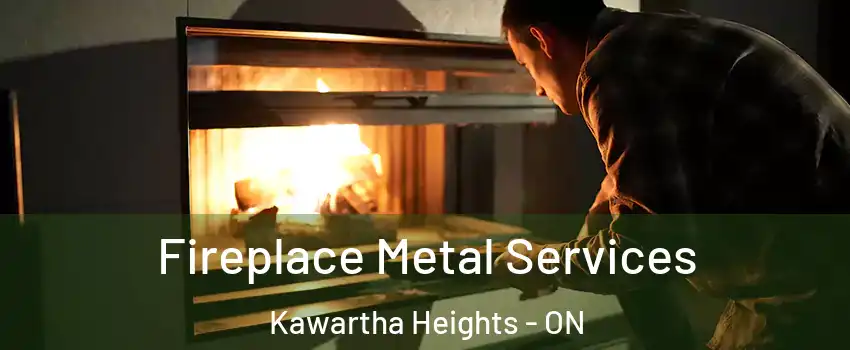  Fireplace Metal Services Kawartha Heights - ON