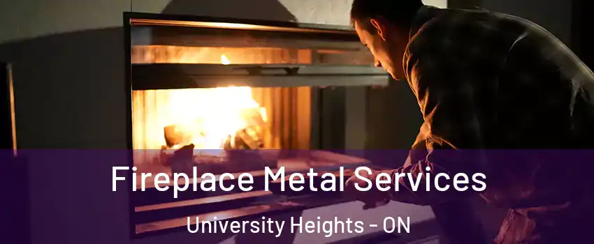  Fireplace Metal Services University Heights - ON