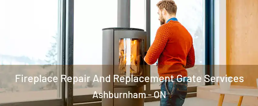  Fireplace Repair And Replacement Grate Services Ashburnham - ON