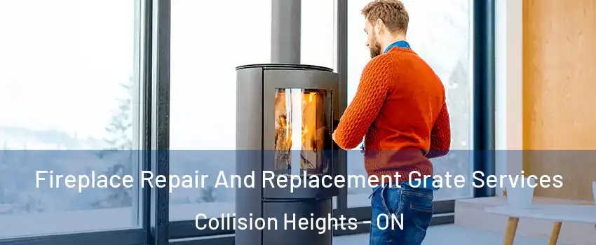 Fireplace Repair And Replacement Grate Services Collision Heights - ON