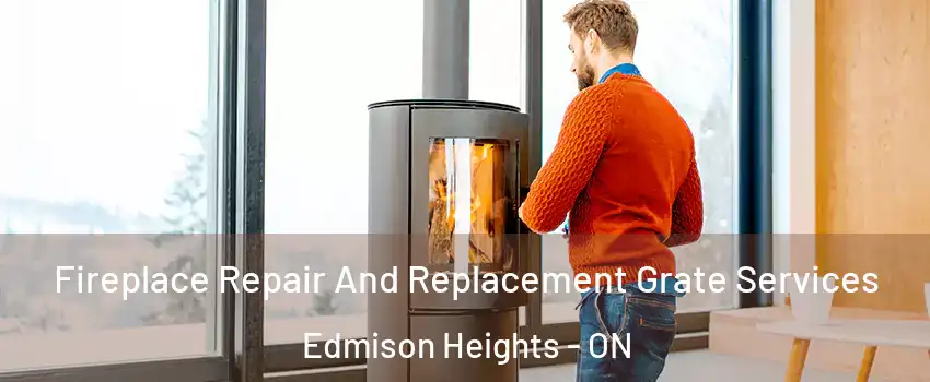 Fireplace Repair And Replacement Grate Services Edmison Heights - ON