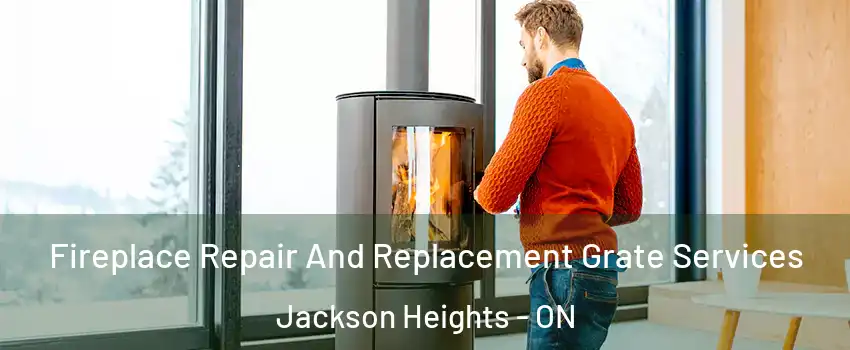 Fireplace Repair And Replacement Grate Services Jackson Heights - ON