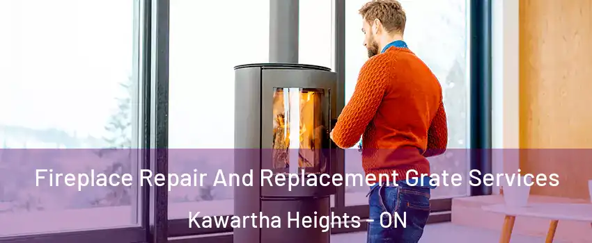  Fireplace Repair And Replacement Grate Services Kawartha Heights - ON