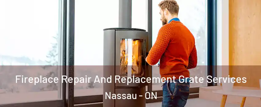 Fireplace Repair And Replacement Grate Services Nassau - ON