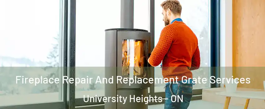 Fireplace Repair And Replacement Grate Services University Heights - ON