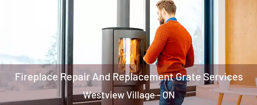 Fireplace Repair And Replacement Grate Services Westview Village - ON