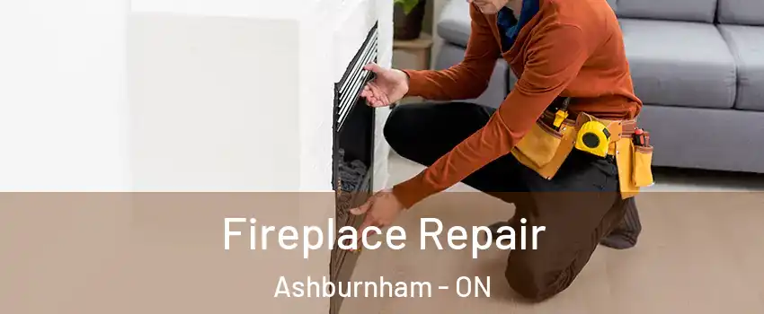 Fireplace Repair Ashburnham - ON