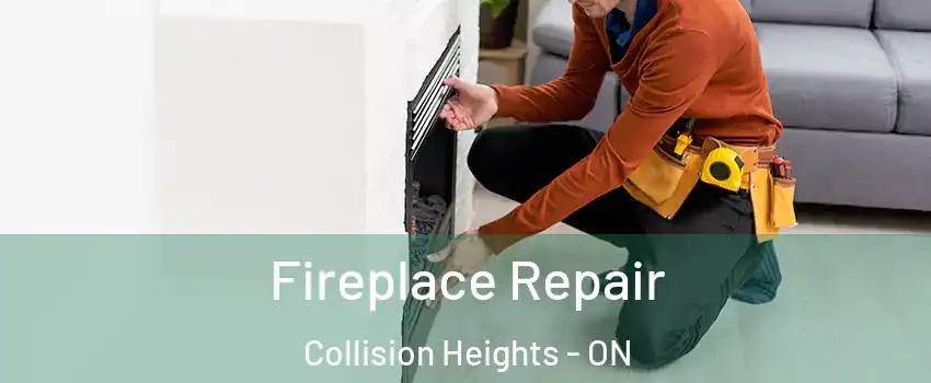 Fireplace Repair Collision Heights - ON