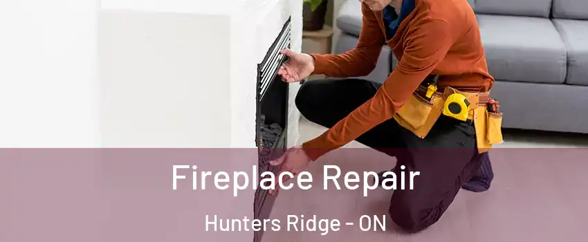 Fireplace Repair Hunters Ridge - ON