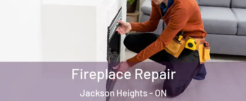  Fireplace Repair Jackson Heights - ON