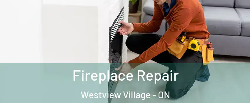 Fireplace Repair Westview Village - ON