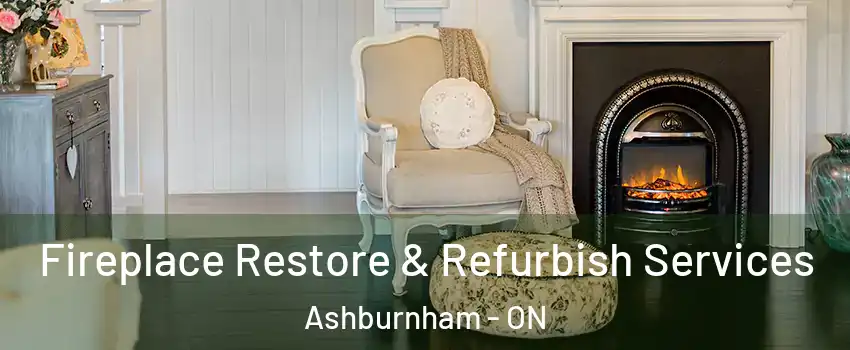  Fireplace Restore & Refurbish Services Ashburnham - ON