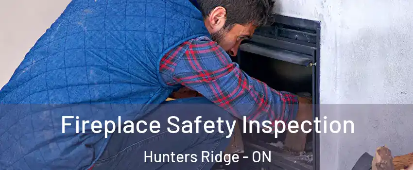  Fireplace Safety Inspection Hunters Ridge - ON