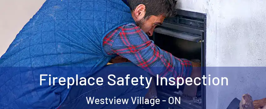  Fireplace Safety Inspection Westview Village - ON