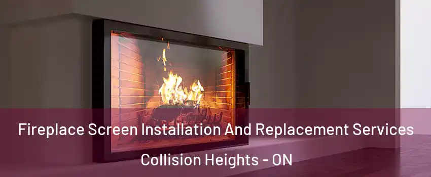  Fireplace Screen Installation And Replacement Services Collision Heights - ON