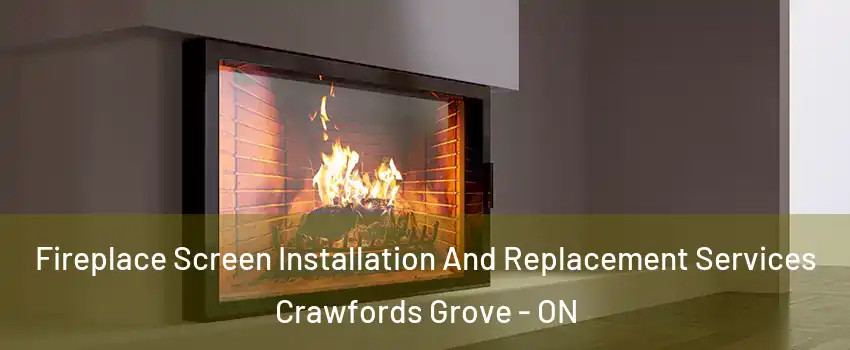  Fireplace Screen Installation And Replacement Services Crawfords Grove - ON