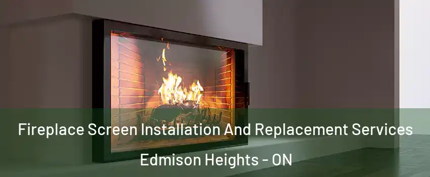  Fireplace Screen Installation And Replacement Services Edmison Heights - ON