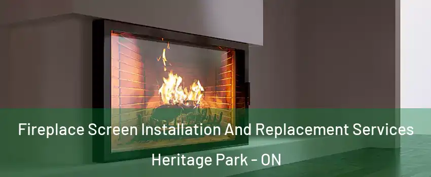 Fireplace Screen Installation And Replacement Services Heritage Park - ON