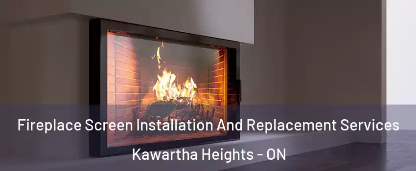  Fireplace Screen Installation And Replacement Services Kawartha Heights - ON