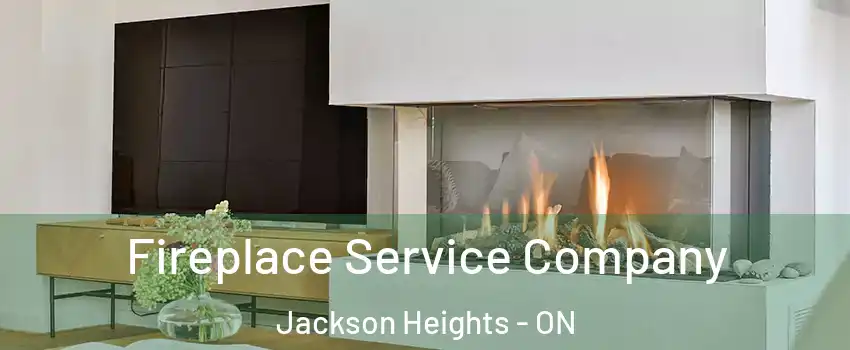  Fireplace Service Company Jackson Heights - ON