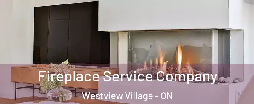Fireplace Service Company Westview Village - ON