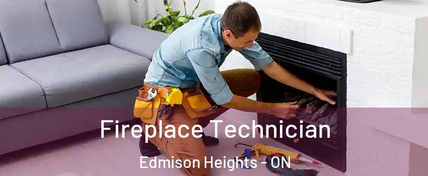  Fireplace Technician Edmison Heights - ON
