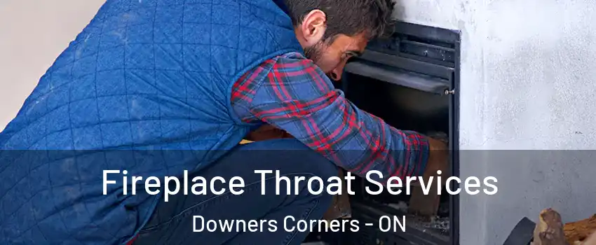 Fireplace Throat Services Downers Corners - ON